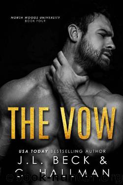 The Vow: A Student-Teacher Romance (North Woods University Book 4) by J.L. Beck & Cassandra Hallman