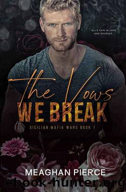 The Vows We Break: A Dark Mafia Romance (Sicilian Mafia Wars Book 1) by Meaghan Pierce