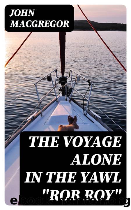 The Voyage Alone in the Yawl &quot;Rob Roy&quot; by John MacGregor
