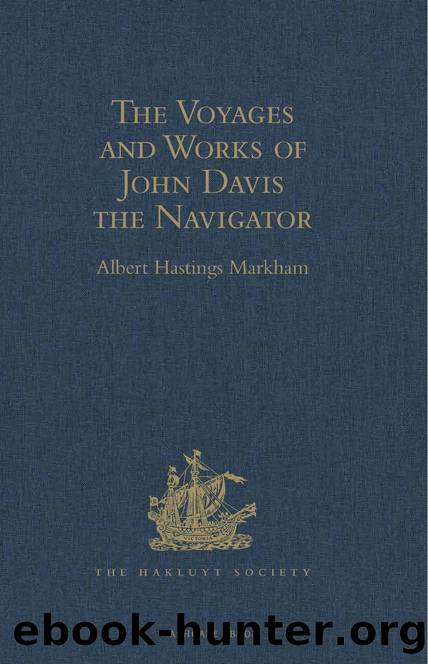 The Voyages and Works of John Davis the Navigator by Albert Hastings Markham