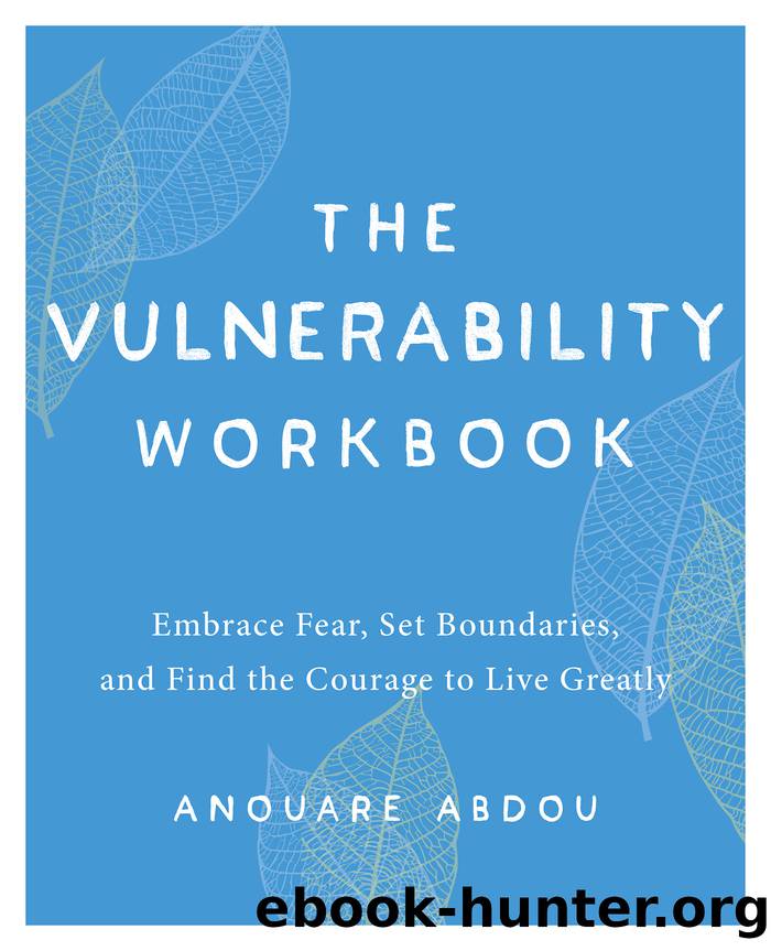 The Vulnerability Workbook: Embrace Fear, Set Boundaries, and Find the Courage to Live Greatly by Anouare Abdou