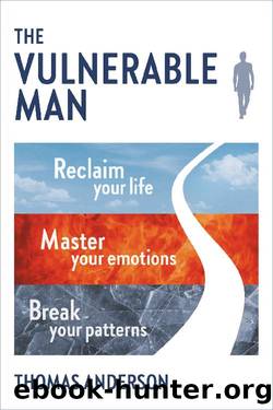 The Vulnerable Man: Break your patterns. Master your emotions. Reclaim your life. by Thomas Anderson