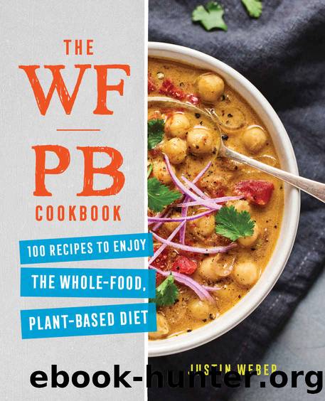 The WFPB Cookbook: 100 Recipes to Enjoy the Whole Food, Plant Based Diet by Justin Weber
