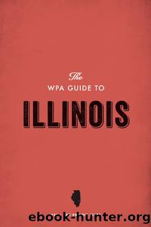 The WPA Guide to Illinois by Federal Writers' Project