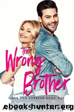 The WRONG Brother: A Friends to Lovers Romantic Comedy (Love You Forever Book 1) by Alexis Winter