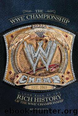 The WWE Championship: A Look Back at the Rich History of the WWE Championship by Sullivan Kevin