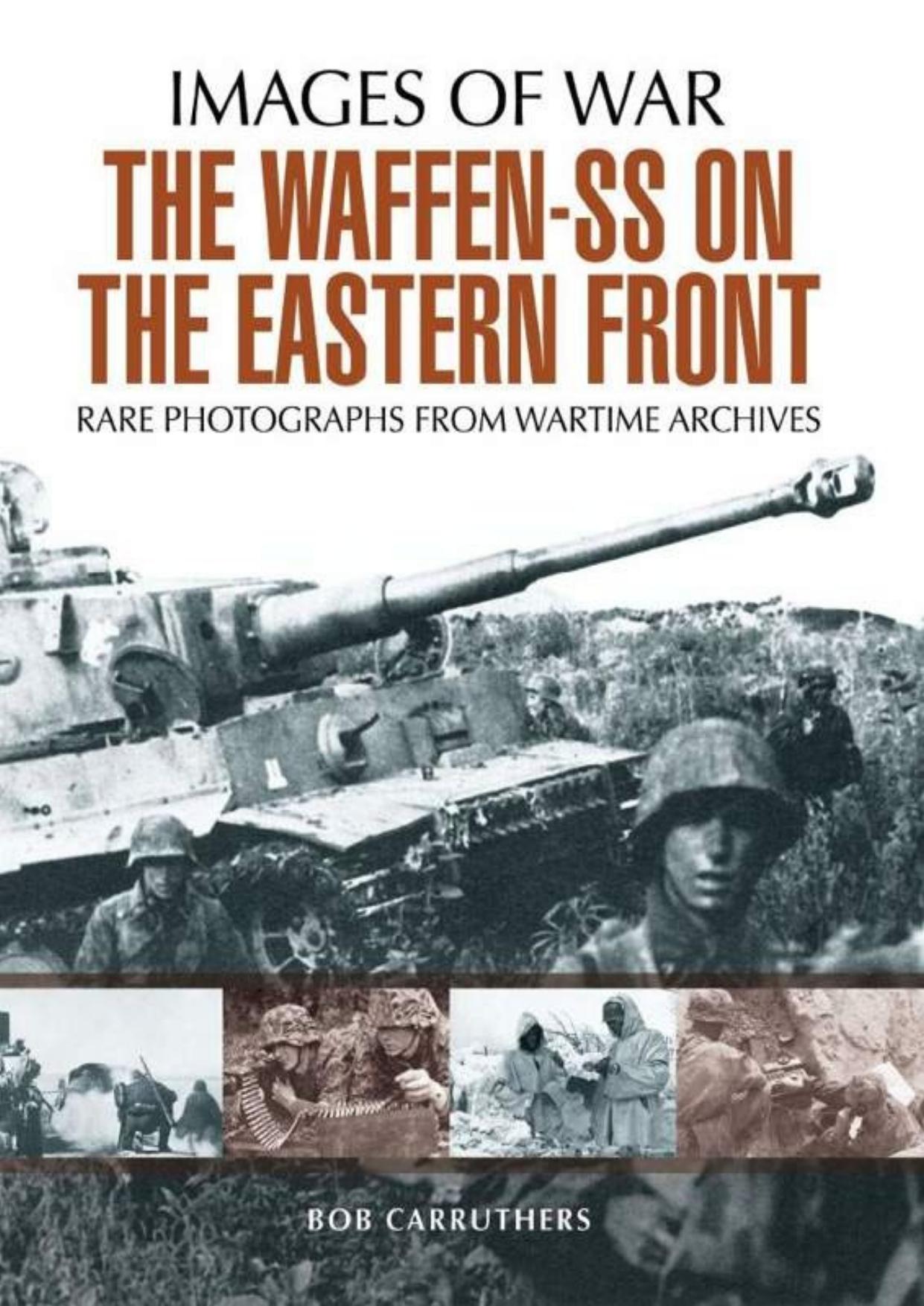The Waffen SS on the Eastern Front: A Photographic Record of the Waffen SS in the East (Images of War) by Bob Carruthers