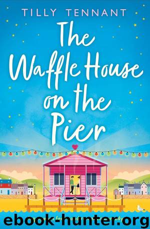 The Waffle House on the Pier: A gorgeous feel-good romantic comedy by Tilly Tennant
