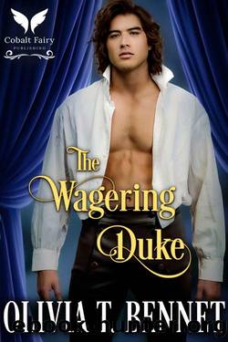 The Wagering Duke: A Historical Regency Romance Novel by Olivia T. Bennet