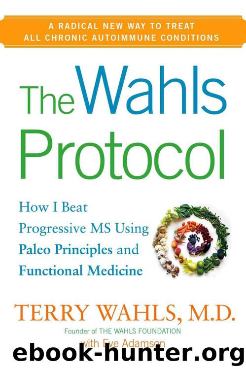 The Wahls Protocol: How I Beat Progressive MS Using Paleo Principles and Functional Medicine by Wahls M.D. Terry & Eve Adamson