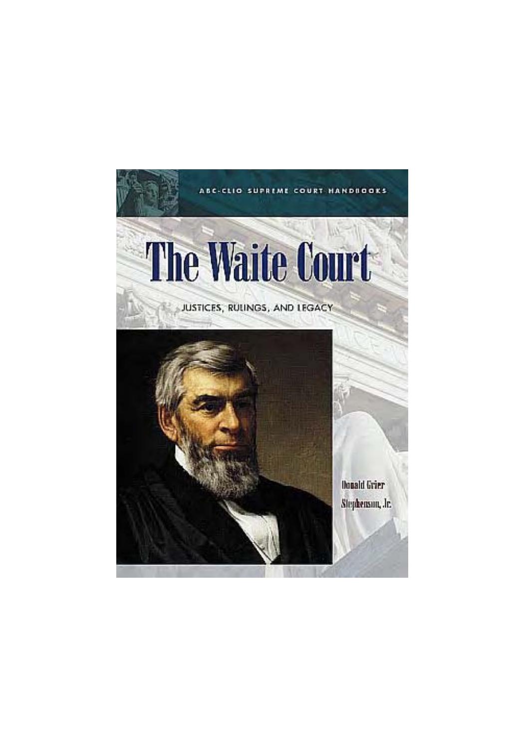 The Waite Court: Justices, Rulings, and Legacy (ABC-Clio Supreme Court Handbooks) by Donald Stephenson