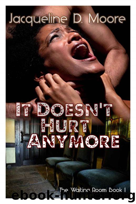 The Waiting Room 1: It Doesn't Hurt Anymore by Jacqueline D. Moore