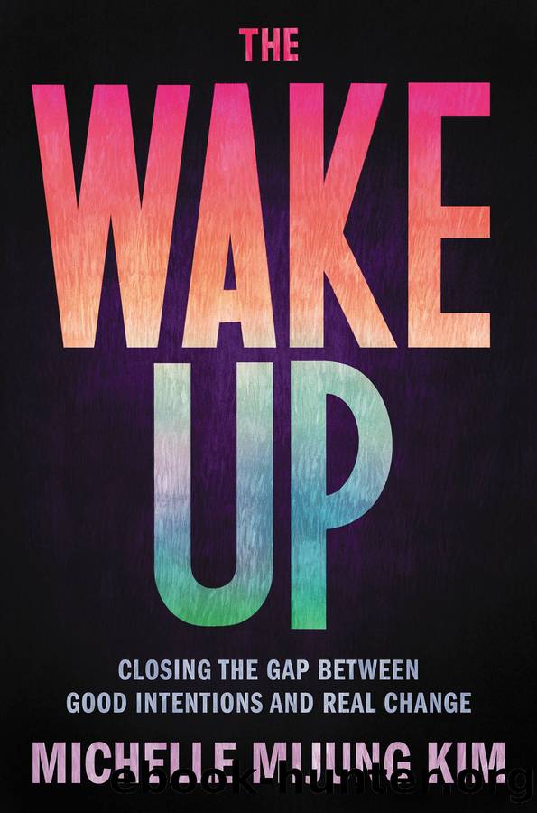 The Wake Up: Closing the Gap Between Good Intentions and Real Change by Michelle MiJung Kim