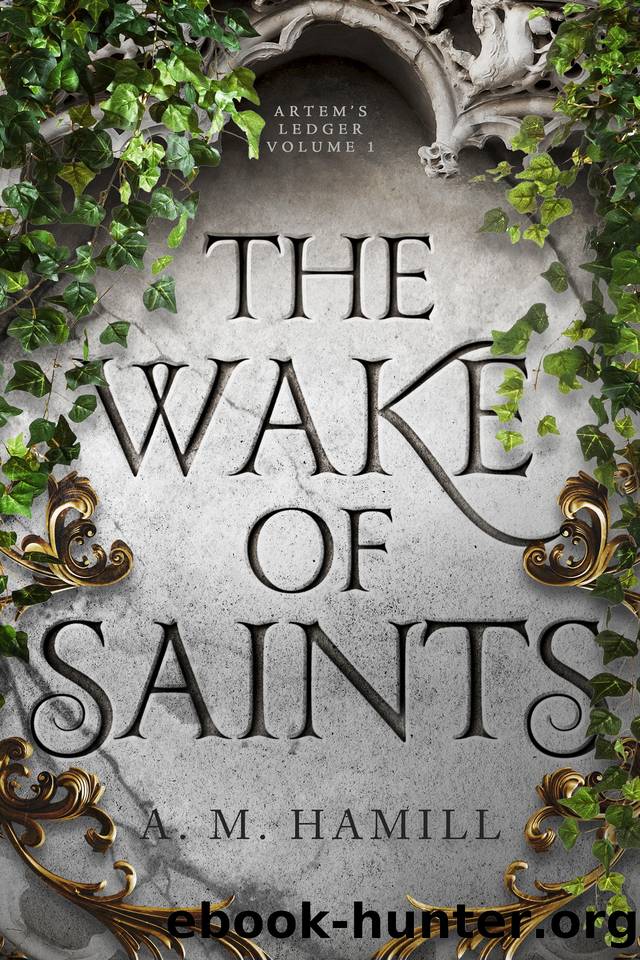 The Wake of Saints: Enter an EPIC fantasy world of ancient magic and high adventure in this brand new series (Artem's Ledger Book 1) by A.M. Hamill
