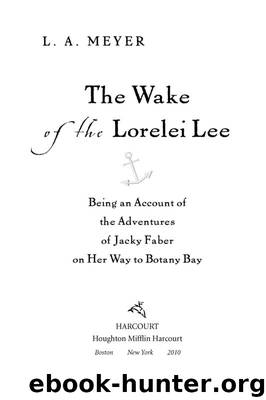 The Wake of the Lorelei Lee: Being an Account of the Further Adventures of Jacky Faber, On Her Way to Botany Bay by L. A. Meyer
