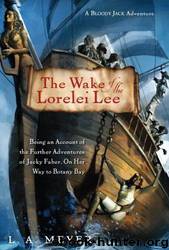 The Wake of the Lorelei Lee: Being an Account of the Further Adventures of Jacky Faber, On Her Way to Botany Bay by Louis A. Meyer