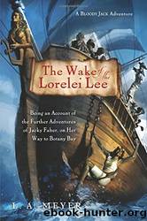 The Wake of the Lorelei Lee: Being an Account of the Further Adventures of Jacky Faber, on Her Way to Botany Bay by L. A. Meyer