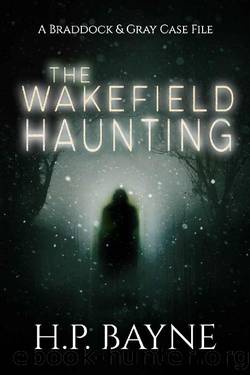 The Wakefield Haunting (The Braddock & Gray Case Files Book 12) by H.P. Bayne