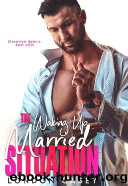 The Waking Up Married Situation (Situation Sports Rom Com Book 2) by London Casey