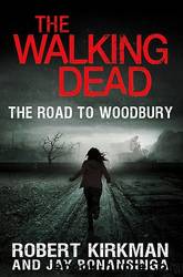 The Walking Dead The Road to Woodbury by Robert Kirkman & Jay Bonansinga