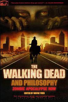 The Walking Dead and Philosophy: Zombie Apocalypse Now (Popular Culture and Philosophy) by Yuen Wayne