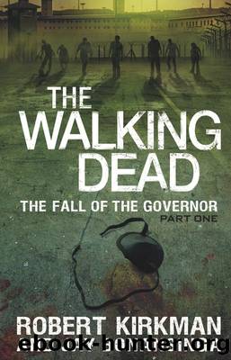 The Walking Dead: The Fall of the Governor by Robert Kirkman & Jay Bonansinga