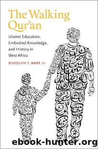 The Walking Qur'an (Islamic Civilization and Muslim Networks) by Rudolph T. Ware III
