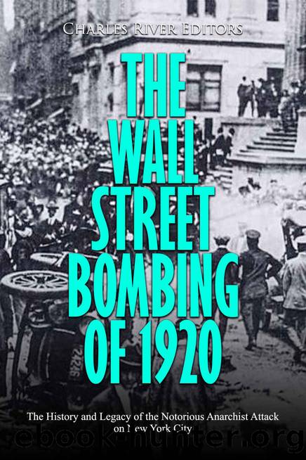 The Wall Street Bombing of 1920: The History and Legacy of the Notorious Anarchist Attack on New York City by Charles River Editors