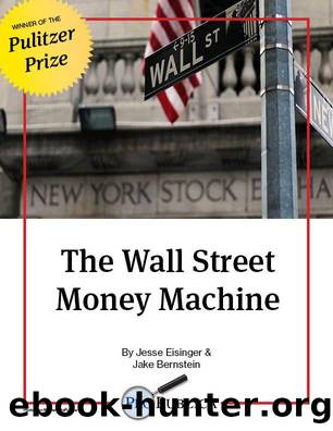 The Wall Street Money Machine by Jesse Eisinger & Jake Bernstein