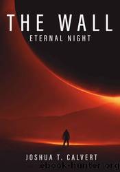 The Wall: Eternal Night by Joshua T. Calvert