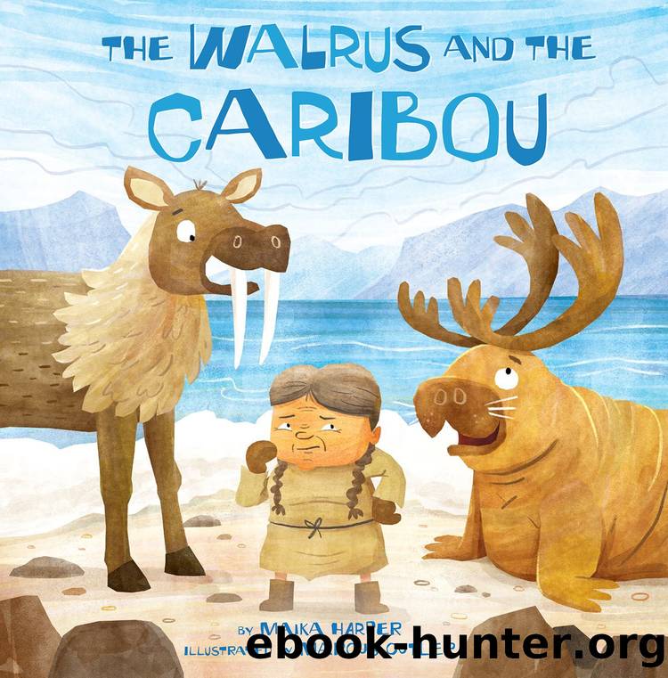 The Walrus and the Caribou by Harper Maika; Cutler Marcus