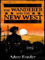 The Wanderer and the New West by Adam Bender