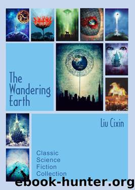 The Wandering Earth: Classic Science Fiction Collection by Liu Cixin by Cixin Liu