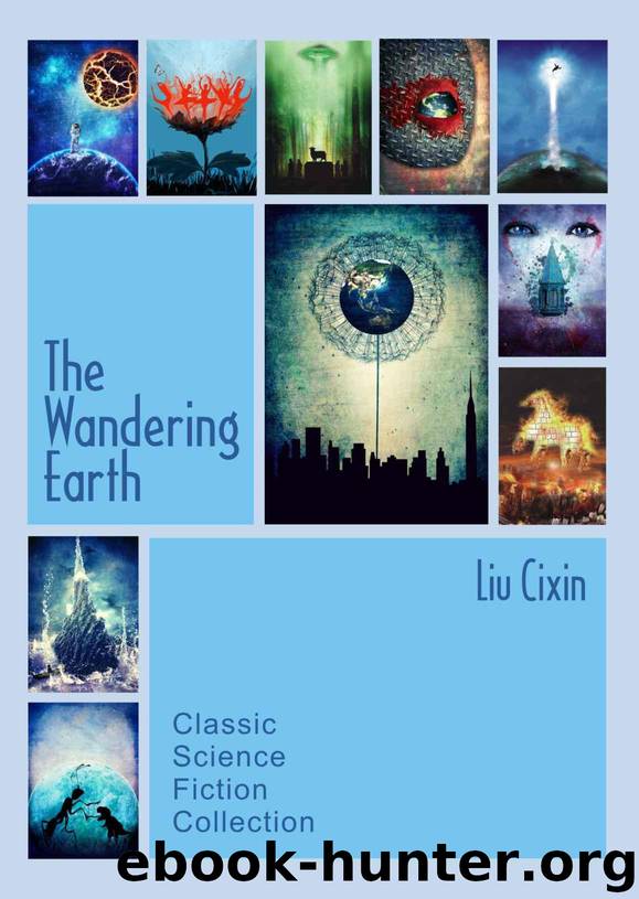 The Wandering Earth: Classic Science Fiction Collection by Liu Cixin