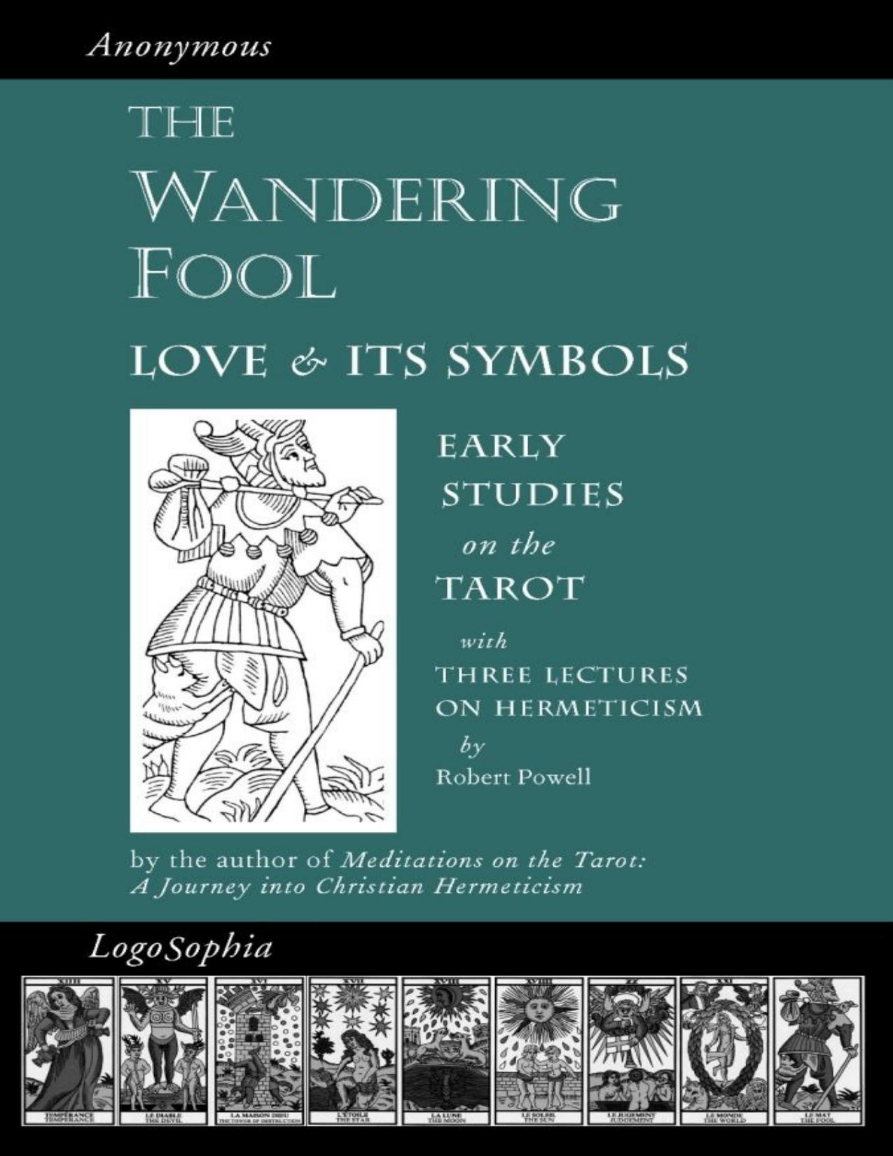 The Wandering Fool: Love and Its Symbols, Early Studies on the Tarot by Anonymous; Robert Powell; Valentin Tomberg