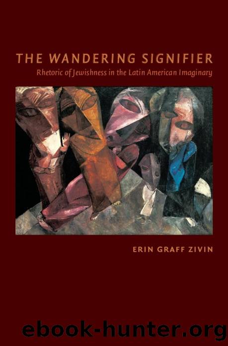 The Wandering Signifier : Rhetoric of Jewishness in the Latin American Imaginary by Erin Graff Zivin