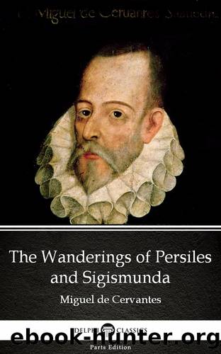 The Wanderings of Persiles and Sigismunda by Miguel de Cervantes--Delphi Classics (Illustrated) by Miguel De Cervantes