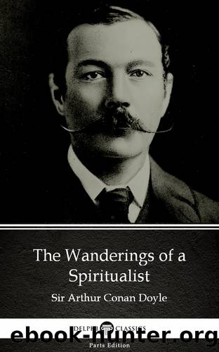 The Wanderings of a Spiritualist by Sir Arthur Conan Doyle (Illustrated) by Sir Arthur Conan Doyle