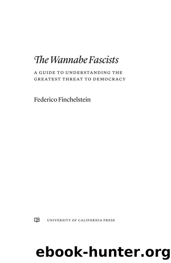 The Wannabe Fascists: A Guide to Understanding the Greatest Threat to Democracy by Federico Finchelstein
