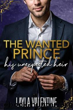 The Wanted Prince: His Unexpected Heir by Layla Valentine