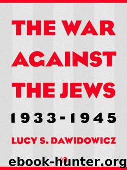 The War Against the Jews: 1933–1945 by Lucy S. Dawidowicz