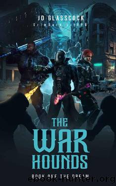 The War Hounds -- A Sci-Fi Supernatural Post Apocalyptic GrimDark LitRPG: Book 1 of The Dream by JD Glasscock