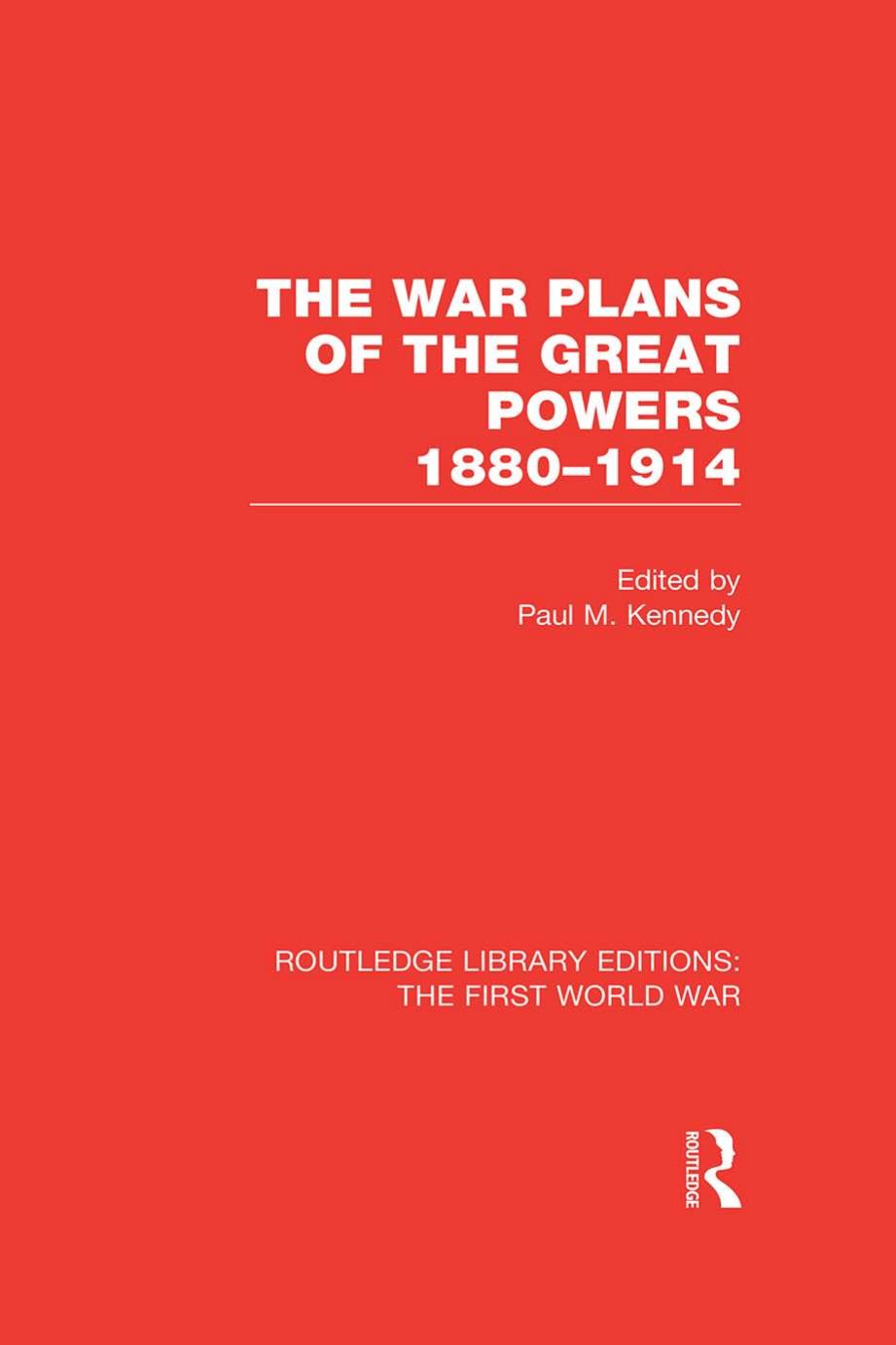 The War Plans of the Great Powers: 1880-1914 by Paul Kennedy