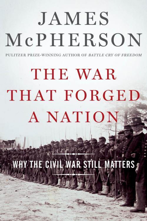 The War That Forged a Nation: Why the Civil War Still Matters by Unknow