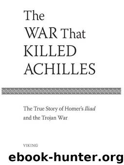 The War That Killed Achilles: The True Story of Homer's Iliad and the Trojan War by Caroline Alexander