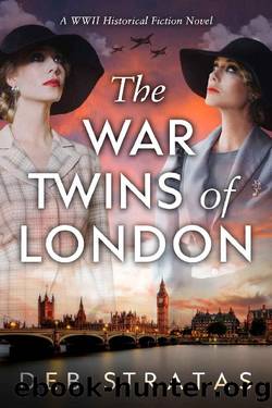 The War Twins of London: A WWII Historical Fiction Novel by Deb Stratas