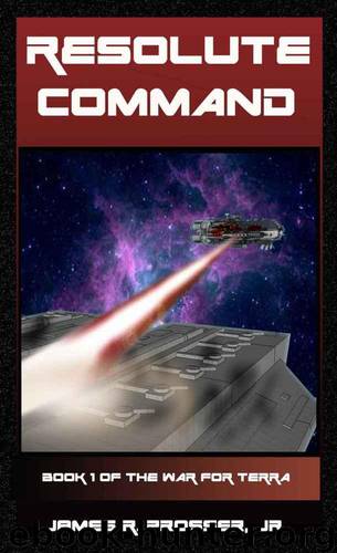 The War for Terra 1: Resolute Command by James R. Prosser