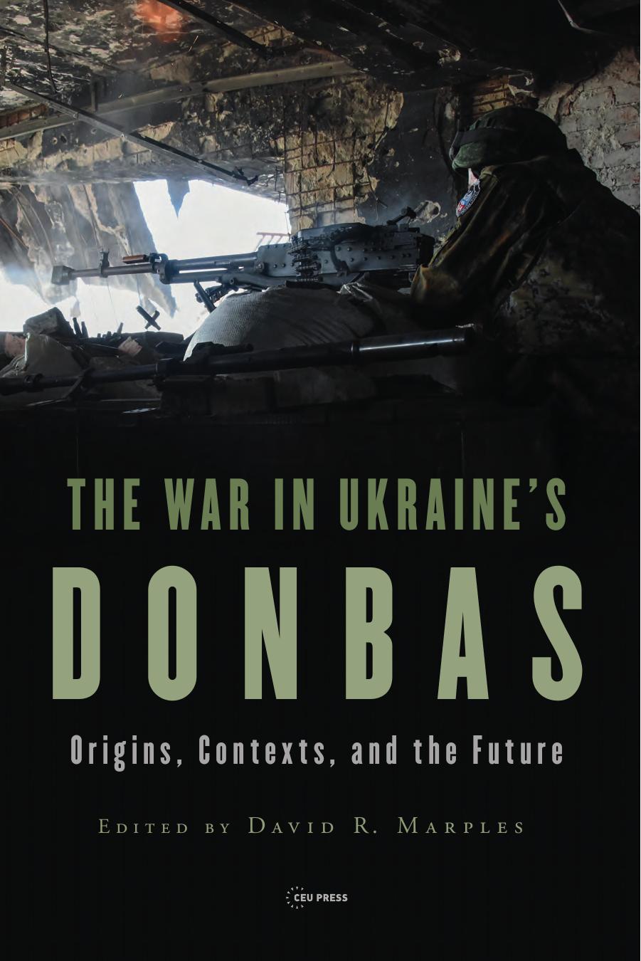 The War in Ukraine's Donbas: Origins, Contexts, and the Future by David R. Marples