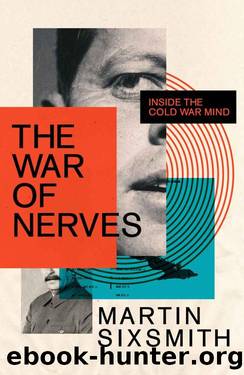The War of Nerves: Inside the Cold War Mind by Martin Sixsmith