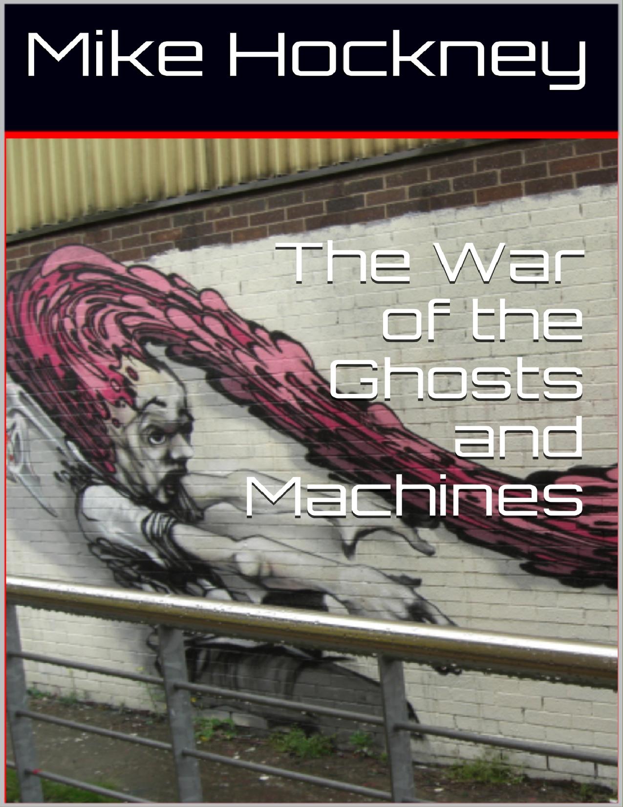 The War of the Ghosts and Machines (The God Series Book 28) by Mike Hockney